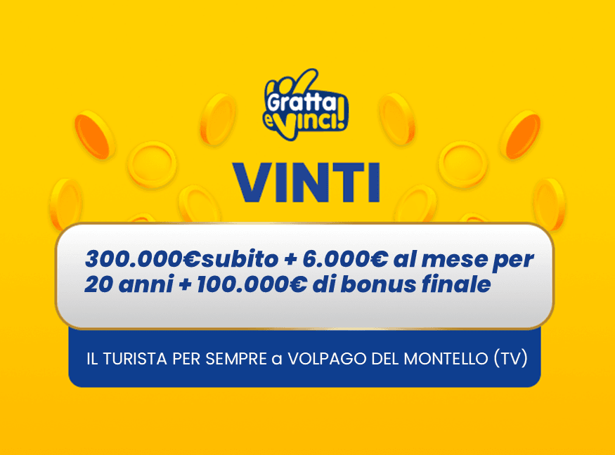 Vincita Volpago del Montello Gratta e Vinci: vincita da 300.000€ subito + 6.000€ al mese per 20 anni + 100.000€ di bonus finale a Volpago del Montello con Il Turista per Sempre.
